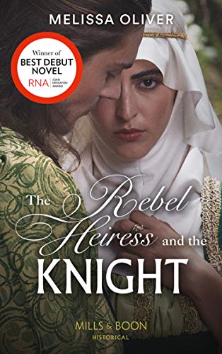 The Rebel Heiress And The Knight: Winner of the Romantic Novelists' Association's Joan Hessayon Award 2020 (Mills & Boon Historical) (Notorious Knights, Book 1) (English Edition)
