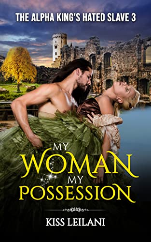 The Alpha King's Hated Slave: My Woman. My Possession.: A Dark Erotica Regency Romance (English Edition)