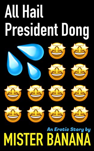 All Hail President Dong: An Erotic Story (Erotic Blockchain Book 2) (English Edition)