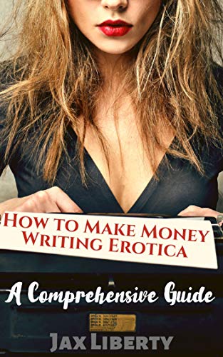 How to Make Money Writing Erotica: A Comprehensive Guide (English Edition)
