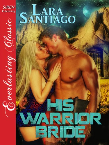 His Warrior Bride [The Lara Santiago Collection] (Siren Publishing Everlasting Classic) (English Edition)