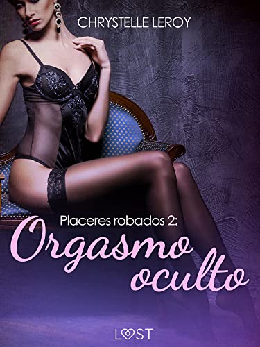 Placeres robados 2: Orgasmo oculto - un relato corto erótico (Plaisirs volés (SPANISH))
