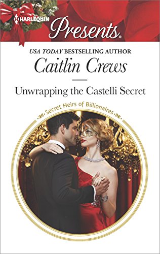 Unwrapping the Castelli Secret: A Secret Baby Romance (Secret Heirs of Billionaires Book 3) (English Edition)