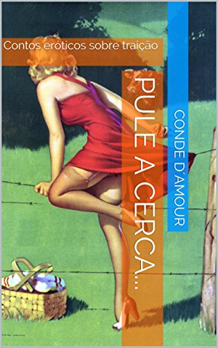 Pule a Cerca...: Coletânea de Contos Eróticos sobre traição (Portuguese Edition)