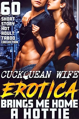 CUCKQUEAN WIFE BRINGS ME HOME A HOTTIE! A 60 Short Story Collection, Hot Erotica, Adult Taboo (English Edition)