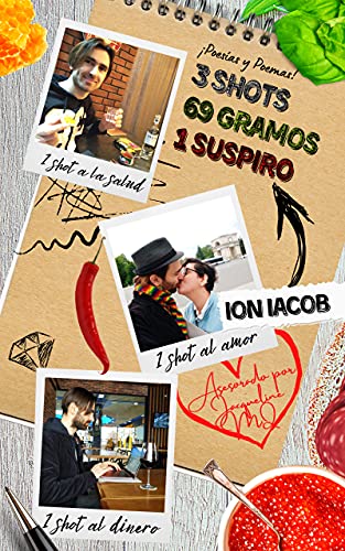3 Shots 69 Gramos en 1 Suspiro: Poesías y Poemas de Amor, Salud y Dinero por un Poeta Eslavo Enamorado de una Novelista Española
