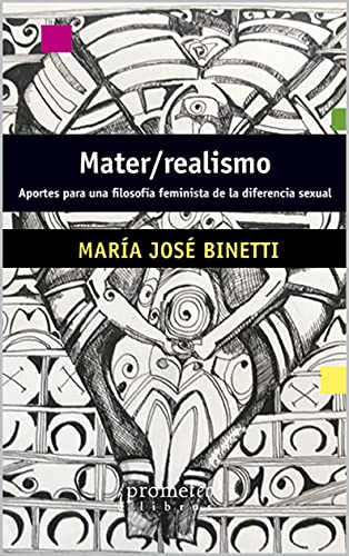 Mater/realismo: Aportes para una filosofía feminista de la diferencia sexual (FILOSOFIA E HISTORIA, MARCOS TEORICOS, POLITICOS, SOCIALES Y LINEAS DE PENSAMIENTO V nº 8)