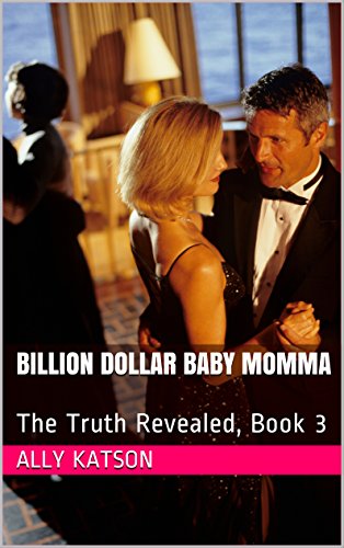 Billionaire Romance: Billion Dollar Baby Momma: The Truth Revealed (Series, Book 3) (Billion Dollar Baby Mama, Series, Book 3) (English Edition)