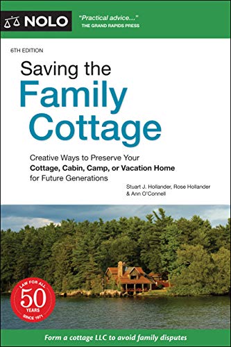 Saving the Family Cottage: A Guide to Succession Planning for Your Cottage, Cabin, Camp or Vacation Home: Creative Ways to Preserve Your Cottage, Cabin, Camp, or Vacation Home for Future Generations