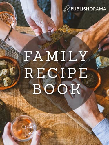 Family Recipe Book: Blank Recipe Book with Sections to Organize and Preserve Family Favorite Recipes (Deluxe Hardcover Edition)