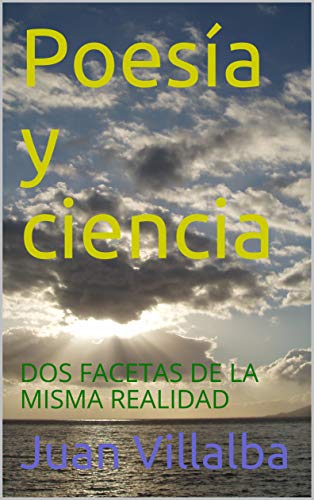 Poesía y ciencia: DOS FACETAS DE LA MISMA REALIDAD