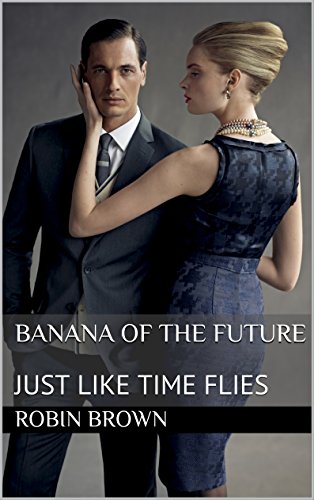 BANANA OF THE FUTURE: JUST LIKE TIME FLIES (English Edition)