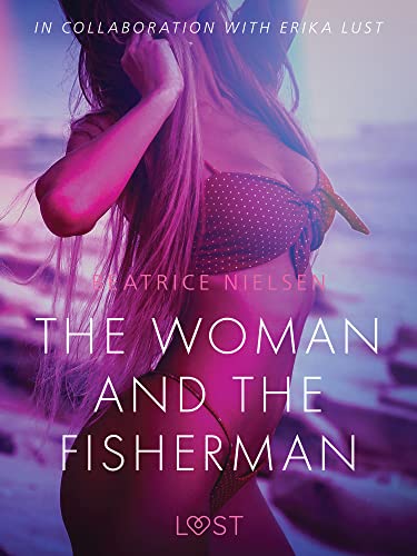 The Woman and the Fisherman - Erotic Short Story (LUST) (English Edition)