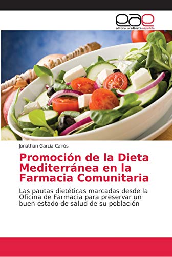 Promoción de la Dieta Mediterránea en la Farmacia Comunitaria: Las pautas dietéticas marcadas desde la Oficina de Farmacia para preservar un buen estado de salud de su población