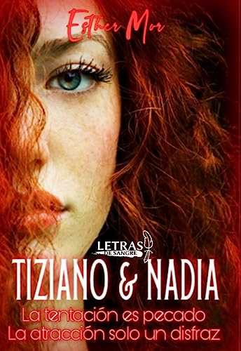 Tiziano & Nadia: La tentación es pecado. La atracción solo un disfraz. (TIZIANO Y NADIA nº 1)