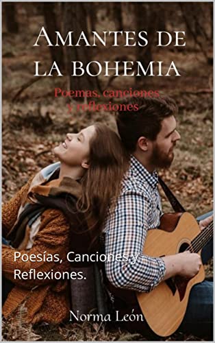 Poemario Amantes de la Bohemia: Poesías, Canciones y Reflexiones, poesía romántica, sensual y juvenil; poemas de amor y desamor, poema a la madre y poemas al padre.