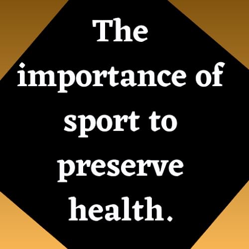 The importance of sport to preserve health.