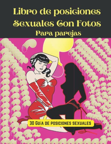 Libro de Posiciones Sexuales Con Fotos Para parejas: Todos los días una nueva forma de satisfacer tu deseo erótico con la persona que amas (Libro de colorear porno)