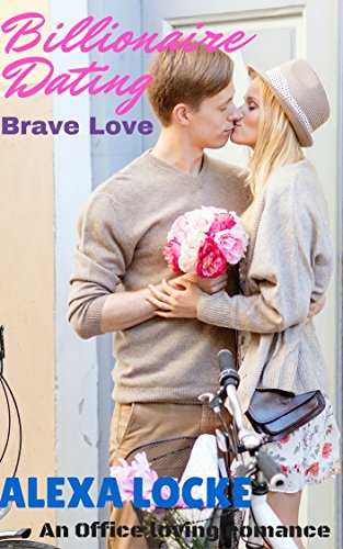 Billionaire Dating: Brave Love (contemporary boss new adult internet love romance) (Billionaire contemporary young adult romance) (English Edition)