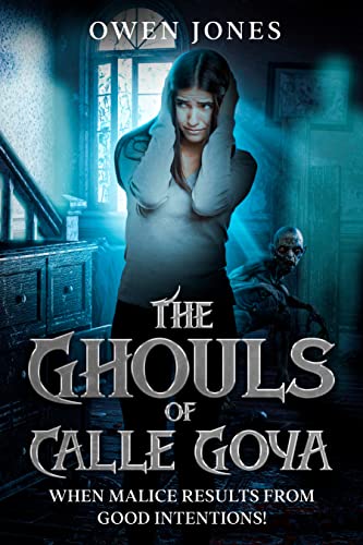 The Ghouls Of Calle Goya: When Malice Results From Good Intentions! (English Edition)