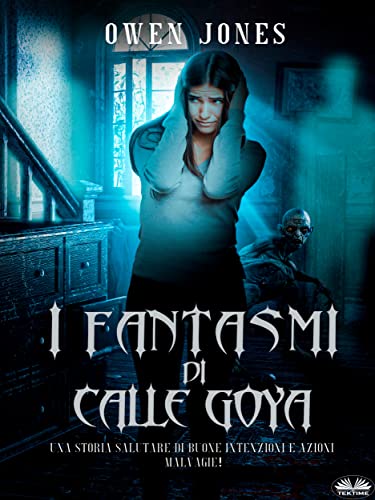 I Fantasmi Di Calle Goya: Quando La Cattiveria Deriva Da Buone Intenzioni (Italian Edition)