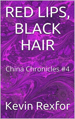 RED LIPS, BLACK HAIR: China Chronicles #4 (Red Lips, Black Hair - China Chronicles) (English Edition)