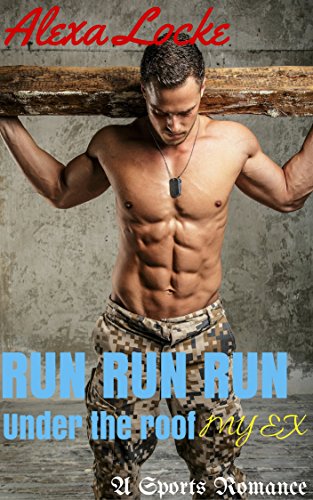 Run Run Run under the roof: My Ex: Sports romance (a retired soldier and ex girlfriend romance) (English Edition)