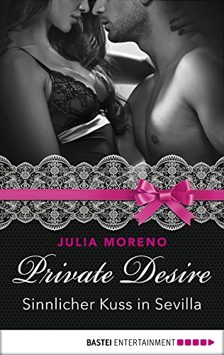 Private Desire - Sinnlicher Kuss in Sevilla (Private Desires 2) (German Edition)