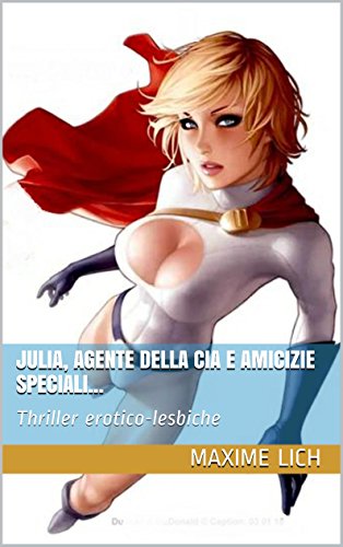 Julia, agente della CIA e amicizie speciali...: Thriller erotico-lesbiche (Italian Edition)