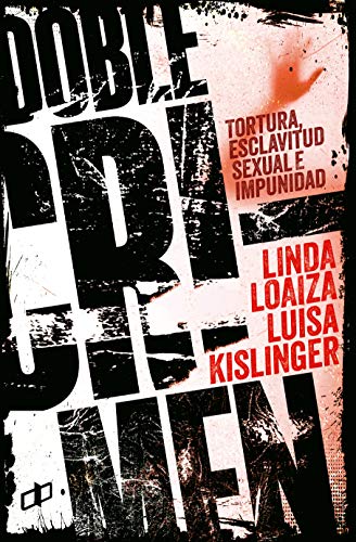 DOBLE CRIMEN : Tortura, esclavitud sexual e impunidad en la historia de Linda Loaiza (CRÍMENES DE ESTADO EN VENEZUELA)