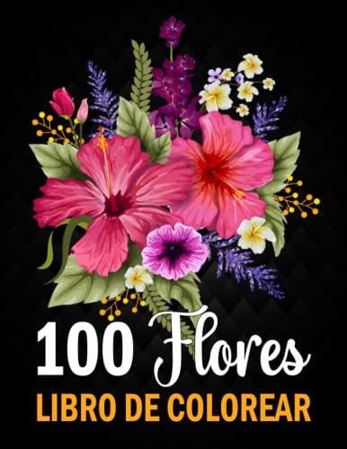 100 Flores Libro de Colorear para Adultos: Más de 100 páginas para colorear con hermosas flores | Excelentes libros para colorear antiestrés con diseños relajantes para adultos | Idea de regalo.
