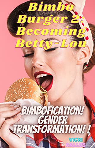Bimbo Burger 2: Becoming Betty-Lou: Bimbofication! Gender Transformation! (English Edition)