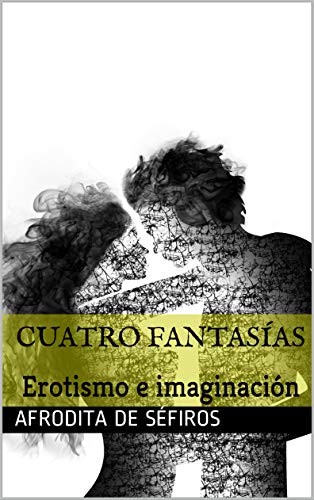 CUATRO FANTASÍAS: Erotismo e imaginación