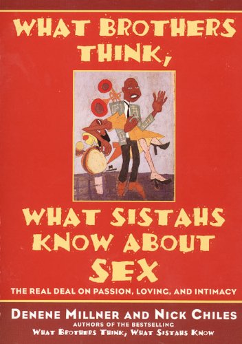 What Brothers Think, What Sistahs Know About Sex: The Real Deal On Passion, Loving, And Intimacy (English Edition)