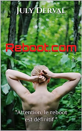 Reboot.com: [Nouvelle érotique hard - Initiatique - Soumission - Lesbianisme - Groupes- Exhibitionnisme -BDSM (Public averti +18)] (French Edition)