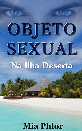 Na Ilha Deserta: Um Romance sobre Paixão, Amor e Medo de Voltar a Ser Feliz (Objeto Sexual Livro 2) (Portuguese Edition)