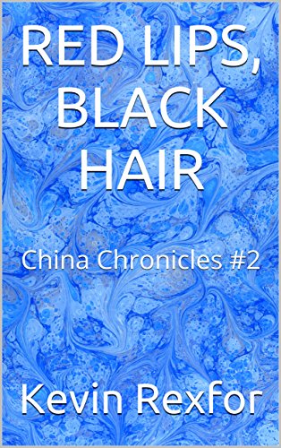 RED LIPS, BLACK HAIR: China Chronicles #2 (Red Lips, Black Hair - China Chronicles) (English Edition)