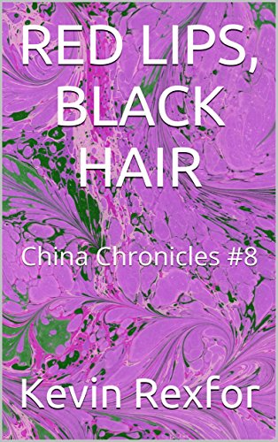 RED LIPS, BLACK HAIR: China Chronicles #8 (Red Lips, Black Hair - China Chronicles) (English Edition)